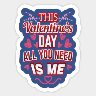 This Valentine's Day all you need is Me Sticker